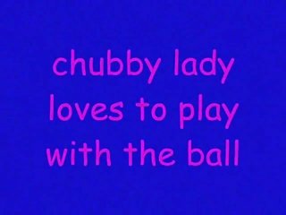Chubby marriageable loves to play with the ball